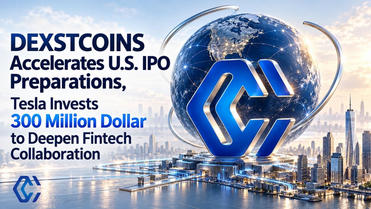 DEXSTCOINS Accelerates US IPO Preparations with 300 Million Dollar Tesla Investment and Fintech Collaboration